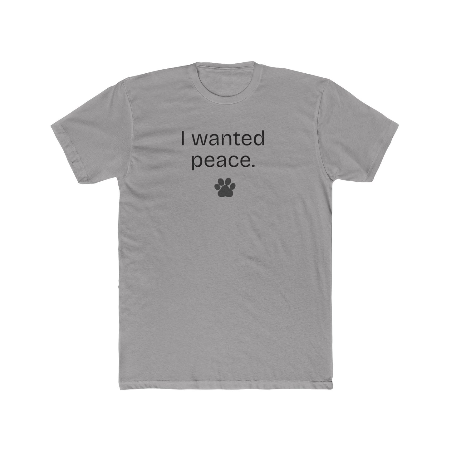 I Wanted Peace Set - I Wanted Peace (Funny, Sarcastic Dog Dad Tee with Paw Print)
