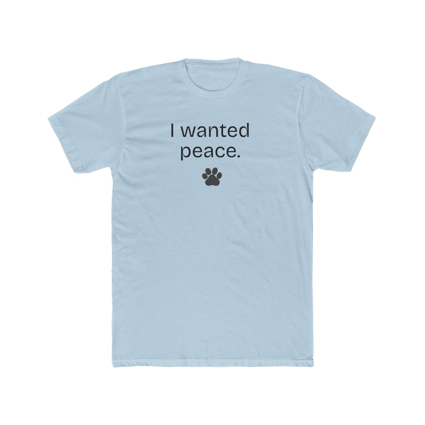 I Wanted Peace Set - I Wanted Peace (Funny, Sarcastic  Dog Dad Tee with Paw Print)