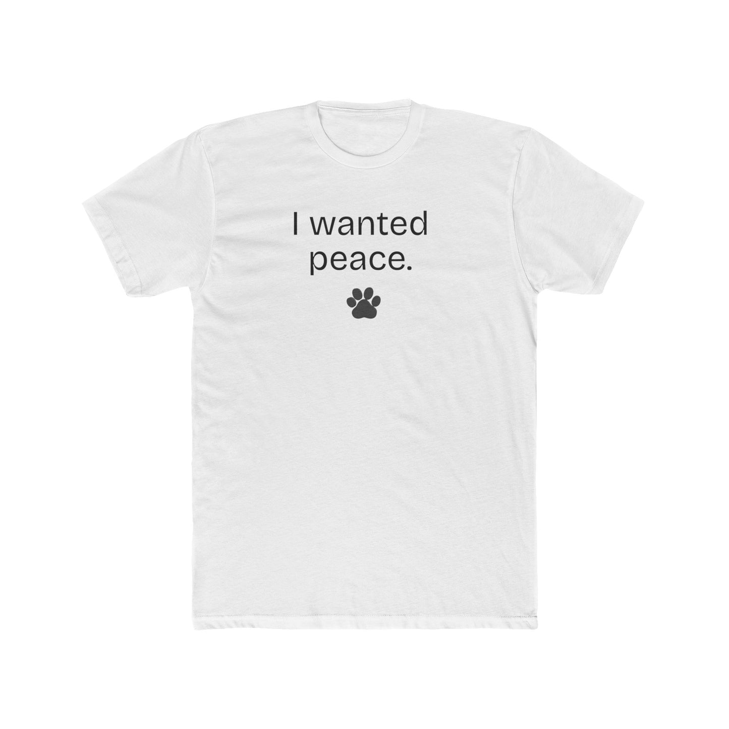 I Wanted Peace Set - I Wanted Peace (Funny, Sarcastic  Dog Dad Tee with Paw Print)